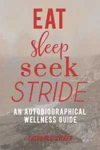 Eat, Sleep, Seek, Stride - Theodora Wilner