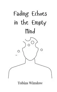 Fading Echoes in the Empty Mind - Tobias Winslow