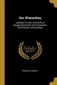 Der Wasserbau - Fresow Friedrich