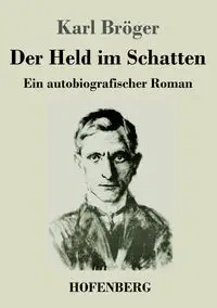 Der Held im Schatten - Karl Bröger