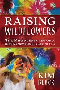 Raising Wildflowers - Kim Black