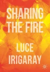 Sharing the Fire - Irigaray Luce