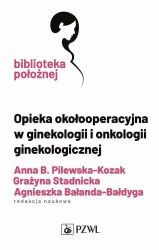 Opieka okołooperacyjna w ginekologii i onkologii.. - Anna Pilewska-Kozak, Grażyna Stadnicka, Agnieszka