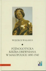eBook Późnogotycka rzeźba drewniana w Małopolsce 1490-1540 - Wojciech Walanus