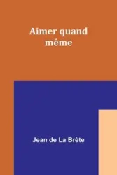 Aimer quand même - Jean Brète de