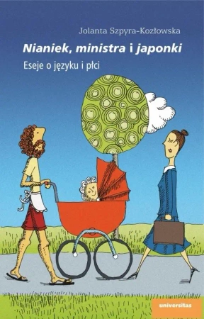 Nianiek, ministra i japonki. Eseje o języku i płci - Jolanta Szpyra-Kozłowska