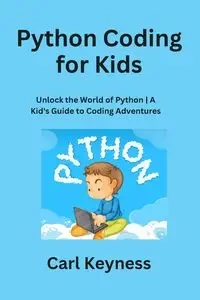 Python Coding for Kids - Carl Keyness