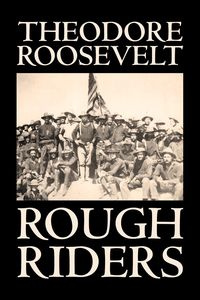 Rough Riders by Theodore Roosevelt, Biography & Autobiography - Historical - Roosevelt Theodore