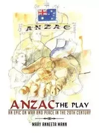 ANZAC The Play - Mary Mann Anneeta