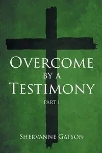 Overcome by a Testimony - Gatson Shervanne