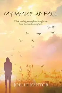 My Wake up Fall - Joelle Kantor