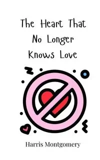 The Heart That No Longer Knows Love - Harris Montgomery
