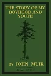 The Story Of My Boyhood And Youth (Legacy Edition) - John Muir