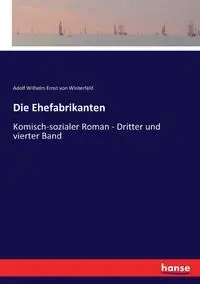 Die Ehefabrikanten - Wilhelm von Winterfeld Adolf Ernst