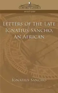 Letters of the Late Ignatius Sancho, an African - Sancho Ignatius
