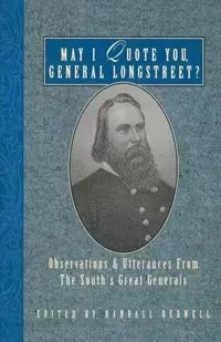 May I Quote You, General Longstreet? - Bedwell Randall J.