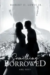 Something Borrowed - Robert Lewis O. Jr.