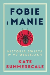 Fobie i manie. Historia świata w 99 obsesjach - Kate Summerscale, Joanna Grabarek