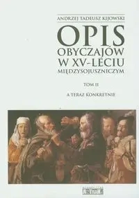 Opis obyczajów w XV-leciu miedzysojuszniczym Tom 2 - ANDRZEJ TADEUSZ KIJOWSKI