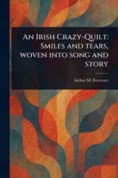 An Irish Crazy-Quilt - Arthur M. Forrester