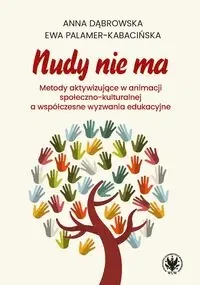 Nudy nie ma. Metody aktywizujące w animacji społeczno-kulturalnej a współczesne wyzwania edukacyjne - Anna Dąbrowska, Ewa Palamer-Kabacińska