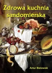 eBook Zdrowa kuchnia sandomierska - Artur Bielowski epub mobi