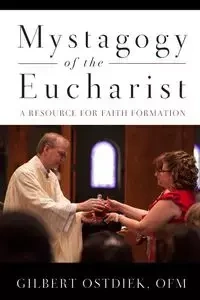 Mystagogy of the Eucharist - Gilbert Ostdiek