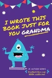 I Wrote This Book Just For You Grandma! - Publishing Group The Life Graduate