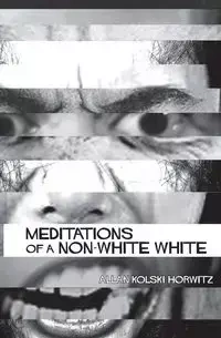 Meditations of a Non-White - Allan Horwitz Kolski
