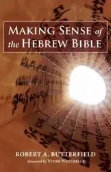 Making Sense of the Hebrew Bible - Robert A. Butterfield