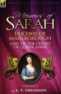 Memoirs of Sarah Duchess of Marlborough, and of the Court of Queen Anne - Thomson A. T.