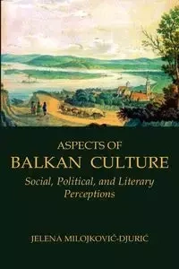 Aspects of Balkan Culture - Milojkovic-Djuric Jelena