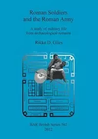 Roman Soldiers and the Roman Army - Giles Rikke D