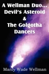 A Wellman Duo...Devil's Asteroid & the Golgotha Dancers - Wade Wellman Manly