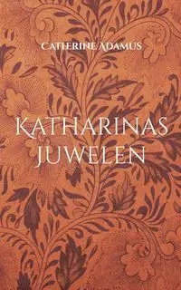 Katharinas Juwelen - Catherine Adamus