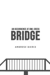An Occurrence at Owl Creek Bridge - Ambrose Bierce - 2020