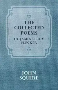 The Collected Poems of James Elroy Flecker - James Elroy Flecker
