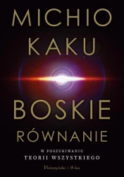 Boskie równanie. W poszukiwaniu teorii wszystkiego - Michio Kaku