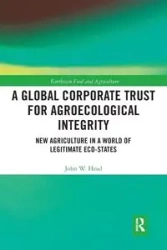 A Global Corporate Trust for Agroecological Integrity - John W. Head