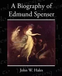A Biography of Edmund Spenser - John W. Hales