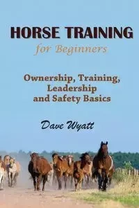 Horse Training for Beginners - Wyatt Dave