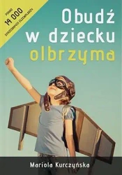 Obudź w dziecku olbrzyma - Mariola Kurczyńska