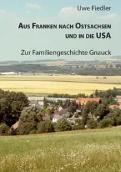 Aus Franken nach Ostsachsen und in die USA - Fiedler Uwe