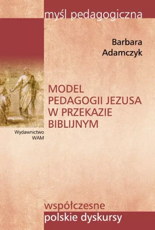 Model pedagogii Jezusa w przekazie biblijnym - Barbara Adamczyk