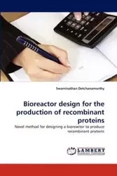 Bioreactor design for the production of recombinant proteins - Detchanamurthy Swaminathan