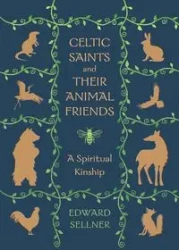 Celtic Saints and Their Animal Friends - Edward Sellner