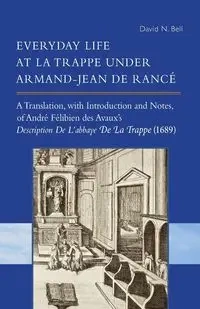 Everyday Life at La Trappe Under Armand-Jean de Rancé - Bell David N