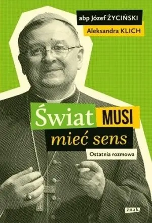 Świat musi mieć sens. Ostatnia rozmowa - Aleksandra Klich