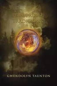 Primordial Traditions - Gwendolyn Taunton