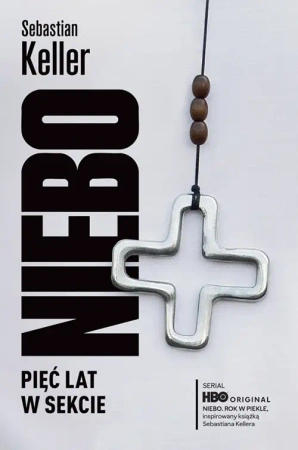 Niebo. Pięć lat w sekcie - Sebastian Keller